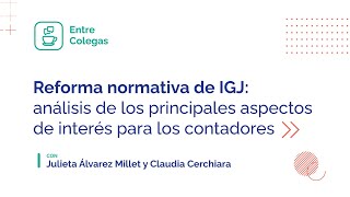 Reforma normativa de IGJ análisis de los principales aspectos de interés para los contadores [upl. by Landing]