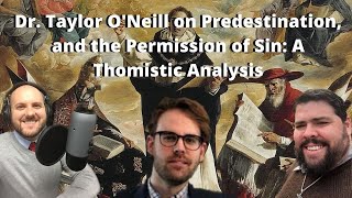 Dr Taylor ONeill on Predestination and the Permission of Sin A Thomistic Analysis S2 E24 [upl. by Ellene]