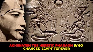 Akhenaten The Heretic Pharaoh Who Changed Egypt Forever [upl. by Elsbeth467]