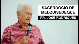 PR JOSÉ RODRIGUES MCM  SACERDÓCIO DE MELQUISEDEQUE [upl. by Eerol]