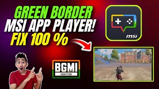 How To Fix MSI APP PLAYER Green Border in BGMI  100  Fix Easy Solution [upl. by Nahgiem77]