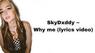 SkyDxddy  Why me lyrics video [upl. by Aenotna]