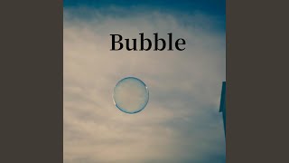 Bubble [upl. by Earahc]