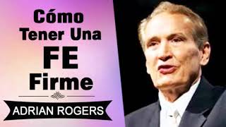 Cómo Tener una FE Firme  Adrian Rogers  El Amor que Vale  Predicas Cristianas [upl. by Macmullin]