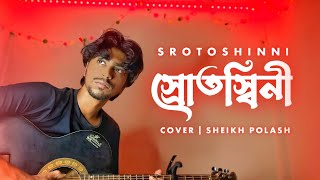 Srotoshinni  Encore  Cover  Sheikh Polash [upl. by Shaughn]