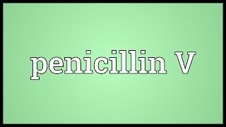 Penicillin V Meaning [upl. by Lanza]