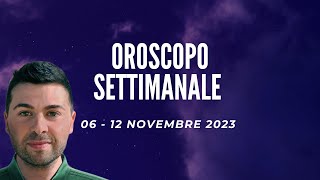 OROSCOPO SETTIMANALE 06  12 NOVEMBRE 2023 [upl. by Roswald84]