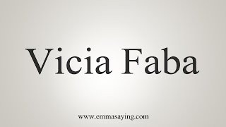 How To Say Vicia Faba [upl. by Betsey397]