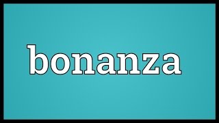 Bonanza Meaning [upl. by Jarrow]