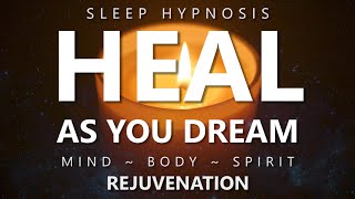 Sleep Hypnosis to Heal as You Dream  Mind Body Spirit Rejuvenation for Deep Healing Sleep [upl. by Adallard510]