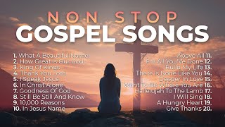 Non Stop Gospel Songs for Worship 🙏 8 Hours of Praise and Worship [upl. by Llevart]