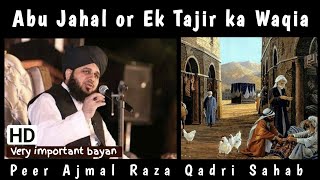 Abu Jahal or Ek Tajir ka Waqia  Peer Ajmal Raza Qadri  takrir Pakistani  Urdu  Emotional bayan [upl. by Norym]