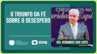 A FÉ QUE VENCE O DESESPERO  Rev Hernandes Dias Lopes  IPP [upl. by Whitehurst]