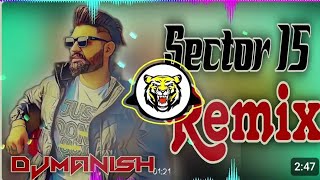 Sector 15 Khasa Aala Chahar Hard Bass Remix Vibrantion Mix Djmanish Morkheriya [upl. by Adnama]