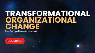 Transformational Organizational Change  Creating Competitive Advantage [upl. by Hiram]