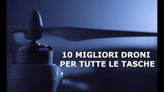 10 MIGLIORI DRONI PER TUTTE LE TASCHE 2018 [upl. by Cired]