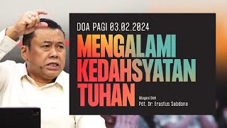 MENGALAMI KEDAHSYATAN TUHAN  Doa Pagi  Pdt Dr Erastus Sabdono  03 Februari 2024  0500 WIB [upl. by Wileen]