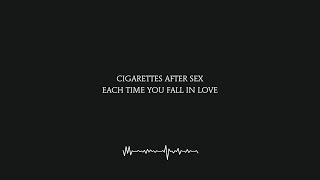 Each Time You Fall In Love  Cigarettes After Sex Lyrics 4K [upl. by Arne]