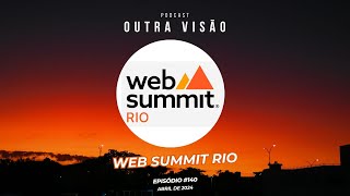 WEB Summit RIO  2024  EVENTO  EP 140 [upl. by Osugi389]