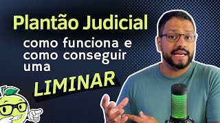 PLANTÃO JUDICIÁRIO Como funciona e como conseguir uma liminar [upl. by Ibbison]