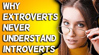 Why Extroverts Never Understand Introverts [upl. by Eta]