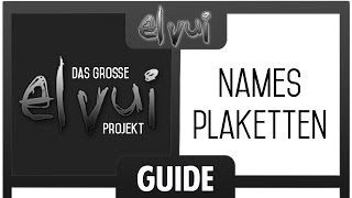 ElvUI Guide Das große Projekt  Namesplaketten [upl. by Haikezeh837]