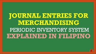 JOURNAL ENTRIES FOR MERCHANDISING BUSINESS  PERIODIC INVENTORY EXPLAINED IN FILIPINO [upl. by Davy]