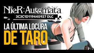 NIER AUTOMATA DLC la ÚLTIMA LOCURA DE TARO [upl. by Paget703]