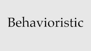 How to Pronounce Behavioristic [upl. by Mayeda]