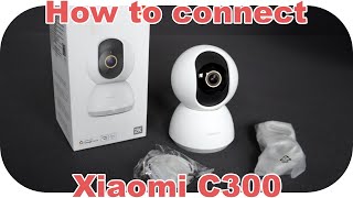 How to Connect Xiaomi Smart Camera C300 with Mi Home Application  Complete Guide [upl. by Ydnir]