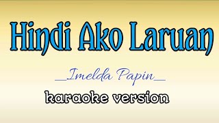 Hindi ako Laruan  song by Imelda papin karaoke version  king sing karaoke🎤 [upl. by Allekim]