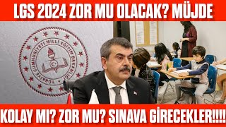 LGS 2024 zor mu olacak Kolay mı MÜJDE Sınav zorluğu nasıl olacak [upl. by Annol191]