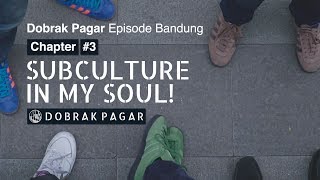 Dobrak Pagar Episode Bandung Chapter 3 Subculture in My Soul [upl. by Jegar]