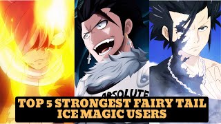 FAIRY TAIL Top 5 Strongest Fairy Tail Ice Magic Users Ranked [upl. by Neddra513]