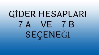 GİDER HESAPLARI 7 A VE 7 B SEÇENEĞİ [upl. by Mcclish]