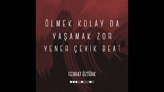 Yener Çevik Ölmek Kolay da Yaşamak Zor Beat  Ferhat Öztürk  yenerçevik sixteenonthebeat [upl. by Carrel987]