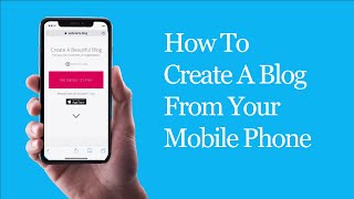 How To Create A Blog From Your Mobile Phone [upl. by Pellet]