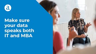 Make sure your data speaks both IT and MBA [upl. by Lister763]