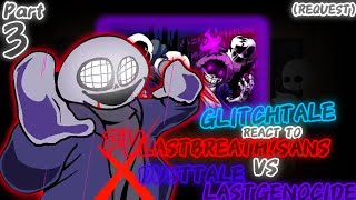 GLITCHTALE REACT TO FVLASTBREATH VS DUSTTALELASTGENOCIDE REQUEST PART 3 [upl. by Aneehsirk]