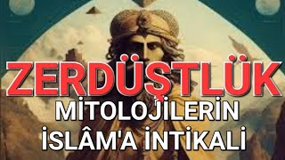 ZERDÜŞTLÜK GİZEMLİ DÜNYASI  MİTOLOJİLERİN İSLÂMA İNTİKALİ [upl. by Eylsel]