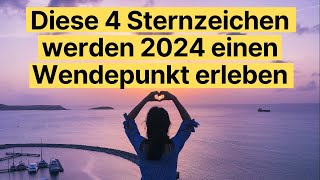 Diese 4 Sternzeichen werden 2024 einen Wendepunkt erleben horoskop [upl. by Zirkle]