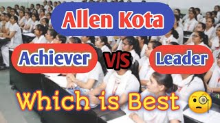 Allen Kota Achiever Batch vs Leader Kis me le Addmission [upl. by Idroj517]