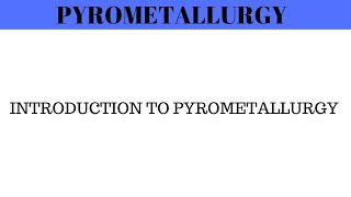 Pyrometallurgy  Introduction to Pyrometallurgy  Engineering Chemistry [upl. by Ahseila]