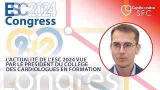 L’actualité de l’ESC 2024 vue par le président du Collège des Cardiologues en Formation [upl. by Thevenot]