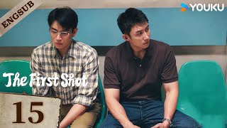 【ENG SUB】The First Shot🔥EP15  Huang Jingyu  Zhang Yu  Wang Ziqi  Xie Keyin  YOUKU [upl. by Cooe329]