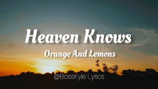 Heaven Knows  Orange amp Lemons Lyrics [upl. by Ferd]