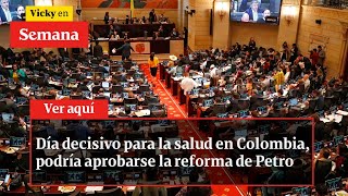 Día decisivo para la salud en Colombia podría aprobarse la reforma de Petro [upl. by Cida620]