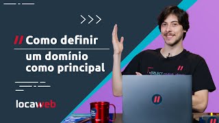 Como definir um domínio como principal  Locaweb [upl. by Balliett]