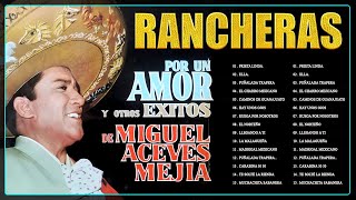 Miguel Aceves Mejia exitos rancheras originales ✔ Sus mejores canciones [upl. by Hokanson199]