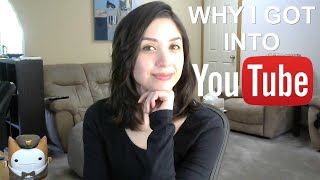 Why I Got Into YouTube [upl. by Anneh486]